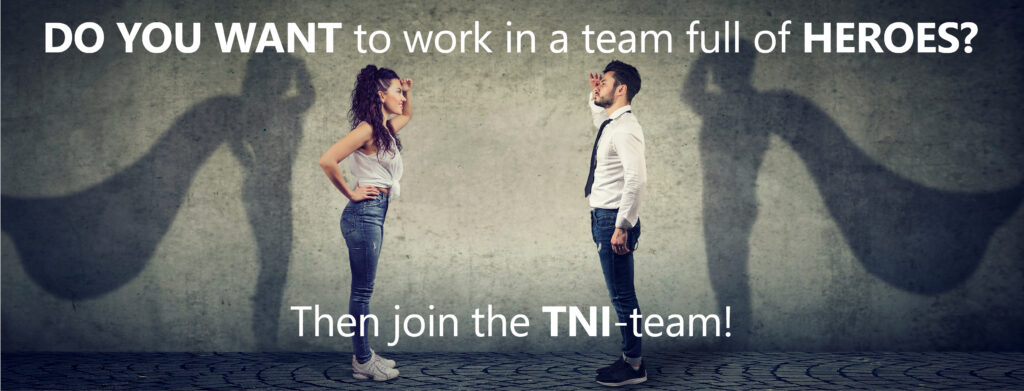 Do you want to work in a team full of heroes? Then join the TNI-team!